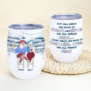 Not All Girls Are Made Of Sugar And Spice, Gift For Friends, Personalized Wine Tumbler, Drinking Besties Tumbler - Wine Tumbler - GoDuckee