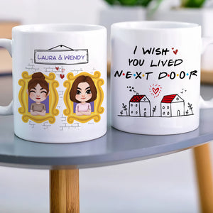 I Wish You Lived Next Door, Personalized Coffee Mug, Gifts For Friend - Coffee Mug - GoDuckee