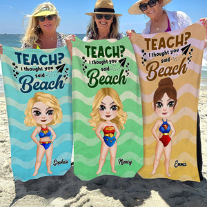 Teach ? I Thought You Said Beach 02OHDT260723PA Personalized Beach Towel, Gifts For Teacher - Beach Towel - GoDuckee