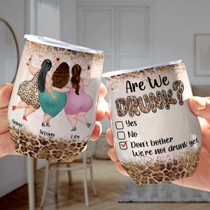 Are We Drunk Personalized Chubby Besties Wine Tumbler Gift For Friend - Wine Tumbler - GoDuckee