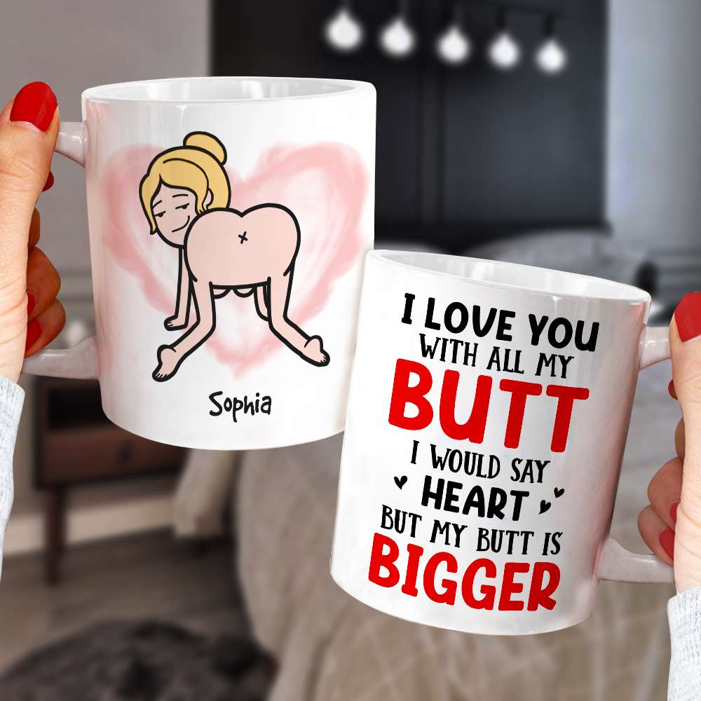 i Love You With All My B*tt, Personalized Naughty White Mug - Coffee Mug - GoDuckee