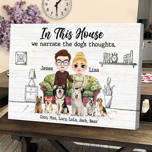 Dog, In This House We Narrate The Dog's Thoughts, Personalized Shirt, Gift For Dog Lovers - Poster & Canvas - GoDuckee