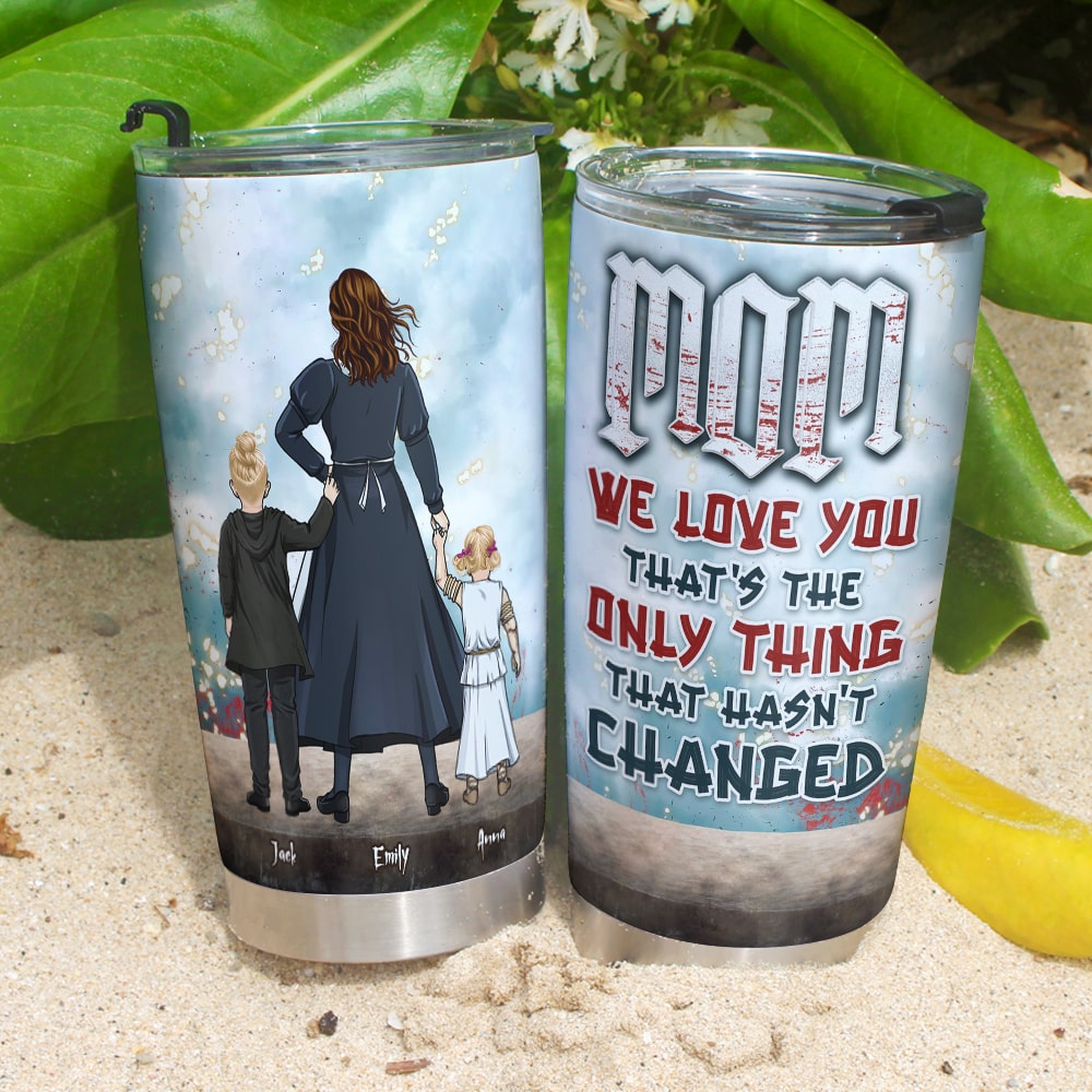 Personalized Gifts For Mother Tumbler Mom, We Love You That's The Only Thing That Hasn't Changed 04HTTI250124HH - Tumbler Cups - GoDuckee