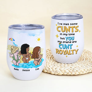 You Are Cunt Royalty TT Personalized Besties Wine Tumbler Gift For Friend - Wine Tumbler - GoDuckee