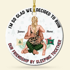 I'm So Glad We Decided To Ruin Our Friendship, Couple Gift, Personalized Ceramic Ornament, Funny Couple Ornament, Christmas Gift 02NATI220923HH - Ornament - GoDuckee