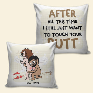 After All This Time I Still Just Want To Touch Your Butt - Personalized Couple Square Pillow - Gift For Couple - Pillow - GoDuckee