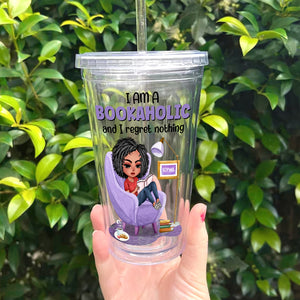 I Am A Bookalohic And I Regret Nothing, Personalized 16oz Acrylic Tumbler, Girl Reading Book Time, Gift For Book Lovers - Tumbler Cup - GoDuckee