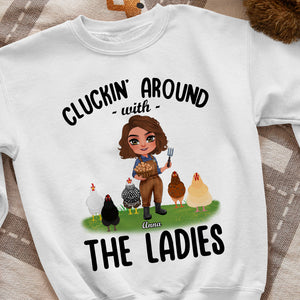Cluckin' Around With The Ladies Personalized Chicken Girl T-shirt, Hoodie, Sweatshirt Gift For Farmer - Shirts - GoDuckee