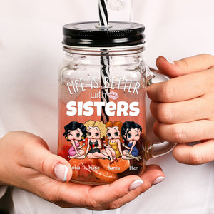Life Is Better With Sisters 06NADT260723HH Personalized Drinking Jar, Gifts For Sister - Drinkware - GoDuckee