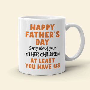 Sorry About Your Other Children, Personalized Coffee Mug, Gift For Dad 05OHDT220423 - Coffee Mug - GoDuckee
