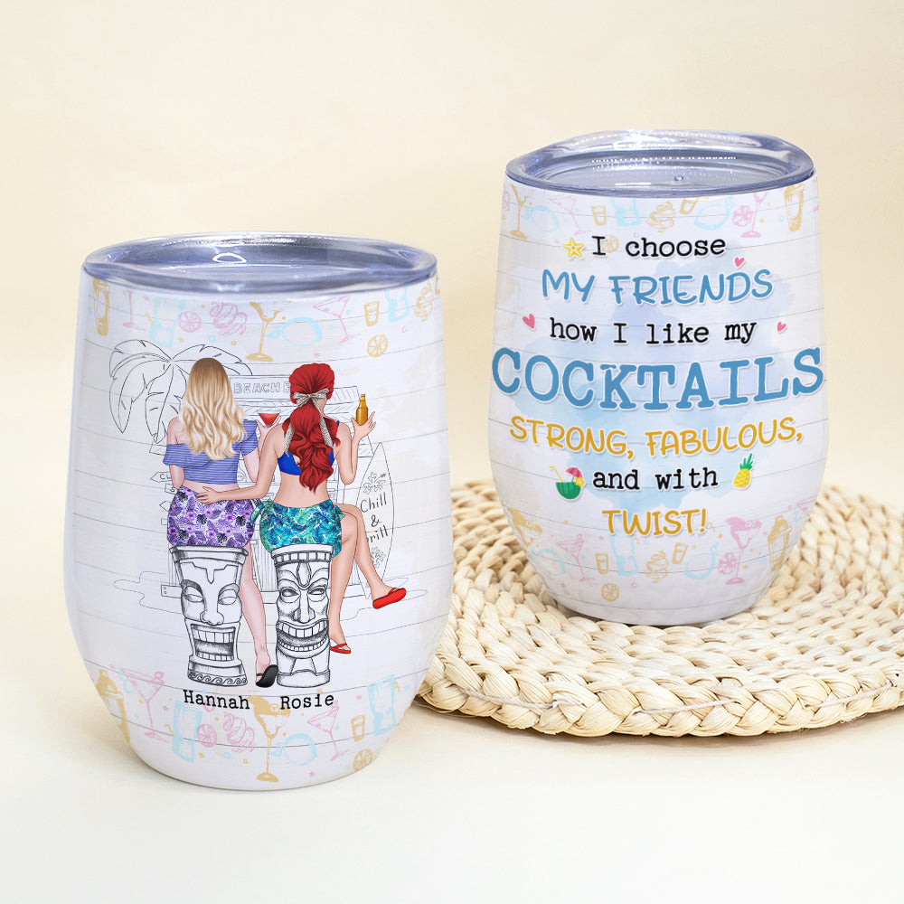 I Choose My Friends How I Like My Cocktails Personalized Funny Summer Friends Acohol Wine Tumbler Gift For Friends - Wine Tumbler - GoDuckee