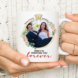 Here's To Annoying You Forever, Couple Gift, Personalized Mug, Custom Image Married Mug - Coffee Mug - GoDuckee