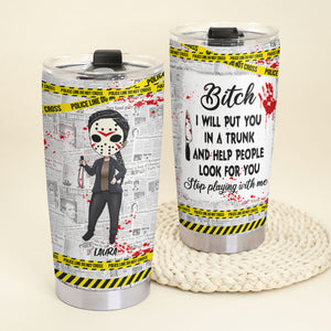 Stop Play With Me Personalized Tumbler Cup, Horror Gift - Tumbler Cup - GoDuckee