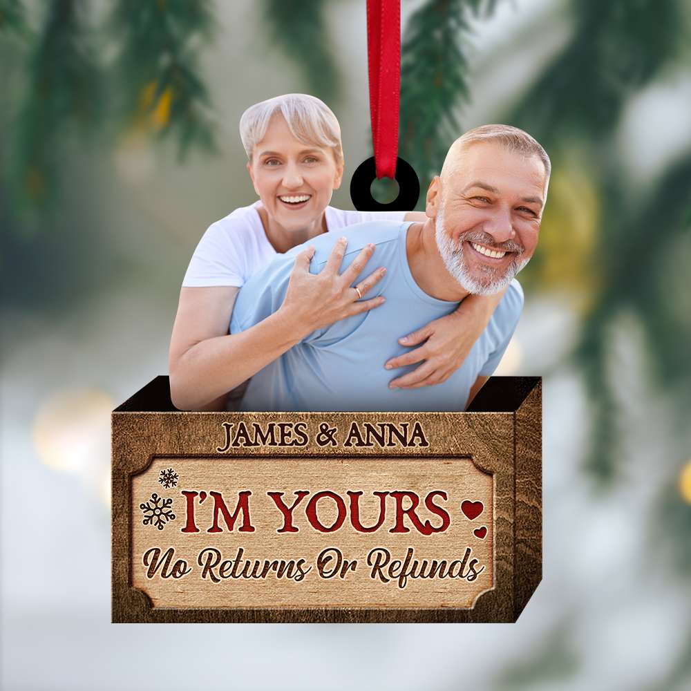 I'M Yours No Returns Or Refunds - Personalized Photo Upload Gifts