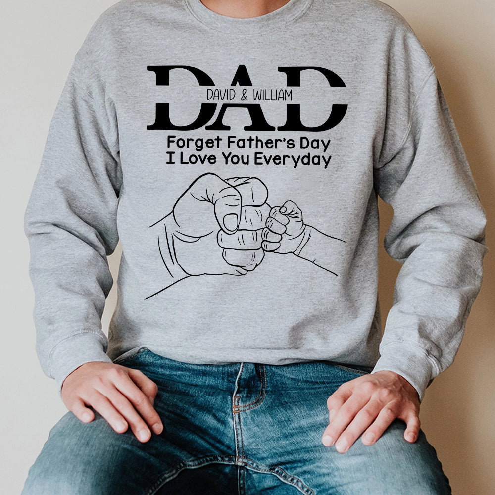 Dad Forget Father's Day I Love You Everyday, Personalized Shirt, Father's Day Gift, Gift For Dad/Grandpa/Uncle - Shirts - GoDuckee
