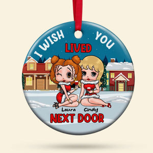 I Wish Lived You Next Door 02NADT110923HH Personalized Ornament, Gifts For Besties - Ornament - GoDuckee