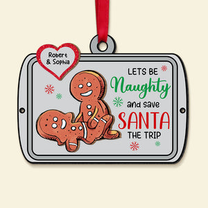Lets Be Naughty And Safe Santa The Trip, Gift For Couple, Personalized Wood Ornament, Gingerbread Funny Couple Ornament, Christmas Gift 01HUTI250723HA - Ornament - GoDuckee