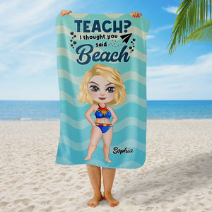 Teach ? I Thought You Said Beach 02OHDT260723PA Personalized Beach Towel, Gifts For Teacher - Beach Towel - GoDuckee