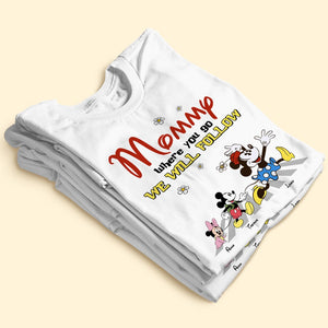 Personalized Gifts For Mom Shirt Mommy Mommy Where You Go We Will Follow 03KATI260224 - 2D Shirts - GoDuckee