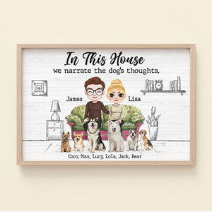 Dog, In This House We Narrate The Dog's Thoughts, Personalized Shirt, Gift For Dog Lovers - Poster & Canvas - GoDuckee