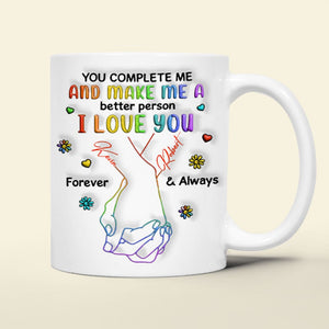 Personalized Gifts For LGBT Couple Coffee Mug You Complete Me And Make Me A Better Person I Love You - Coffee Mugs - GoDuckee