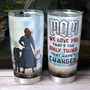 Personalized Gifts For Mother Tumbler Mom, We Love You That's The Only Thing That Hasn't Changed 04HTTI250124HH - Tumbler Cups - GoDuckee