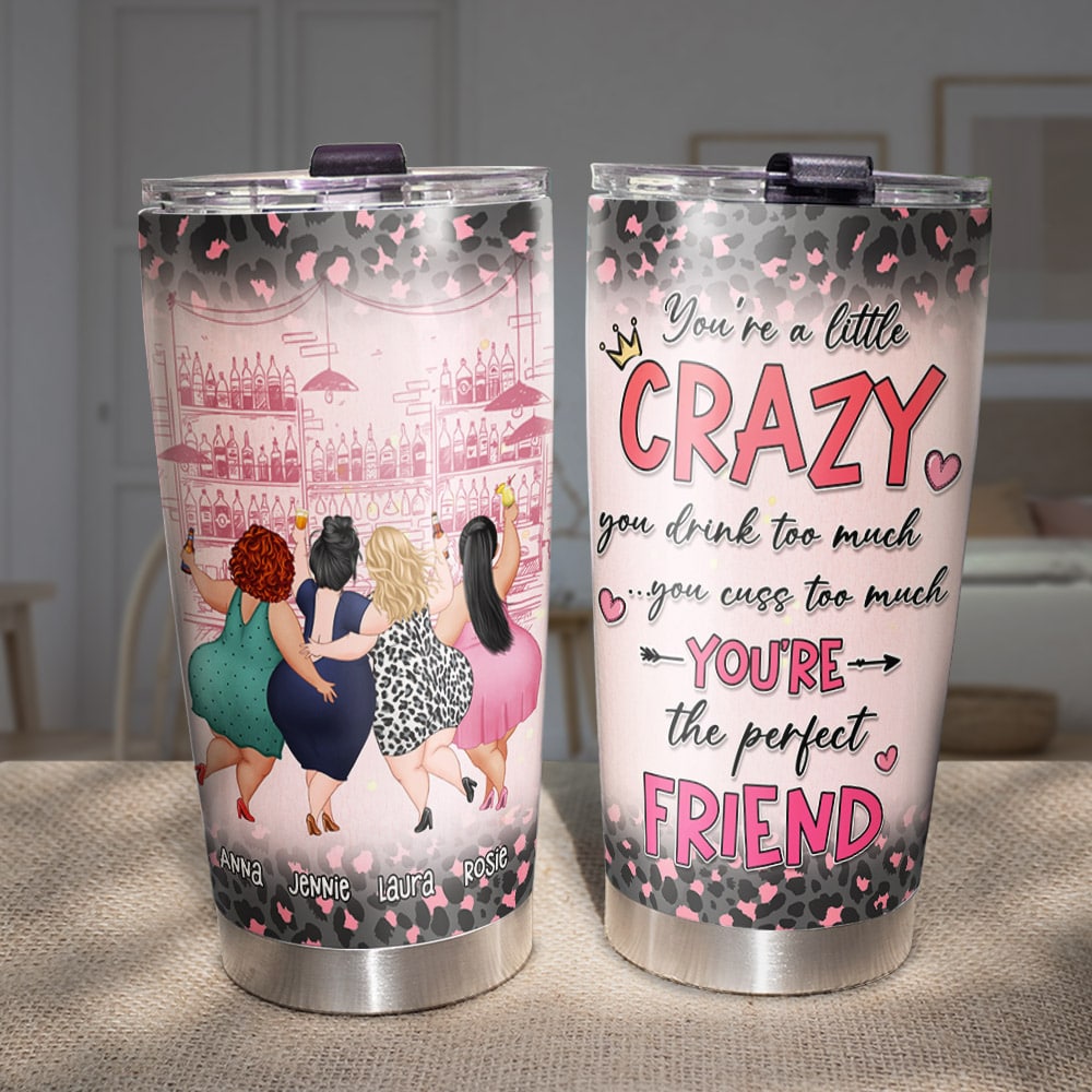 Crazy Friends Drink Too Much, Cuss Too Much, Personalized Tumbler - Gift For Friend, Chubby Besties - Tumbler Cup - GoDuckee