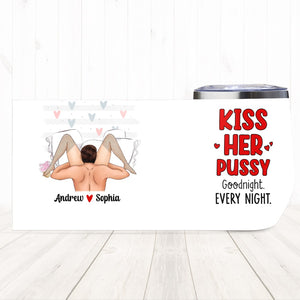 Couple, Kiss Her Pussy Goodnight, Personalized Mug, Gift For Couple - Wine Tumbler - GoDuckee