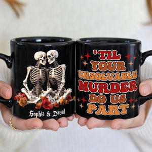 Till Your Unsolvable Murder Do Us Part, Couple Gift, Personalized Mug, Skull Couple Mug - Coffee Mug - GoDuckee
