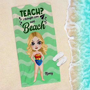 Teach ? I Thought You Said Beach 02OHDT260723PA Personalized Beach Towel, Gifts For Teacher - Beach Towel - GoDuckee