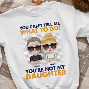 You Can't Tell Me What To Do Personalized Dad And Daughter T-shirt, Hoodie, Sweatshirt Gift For Dad - Shirts - GoDuckee