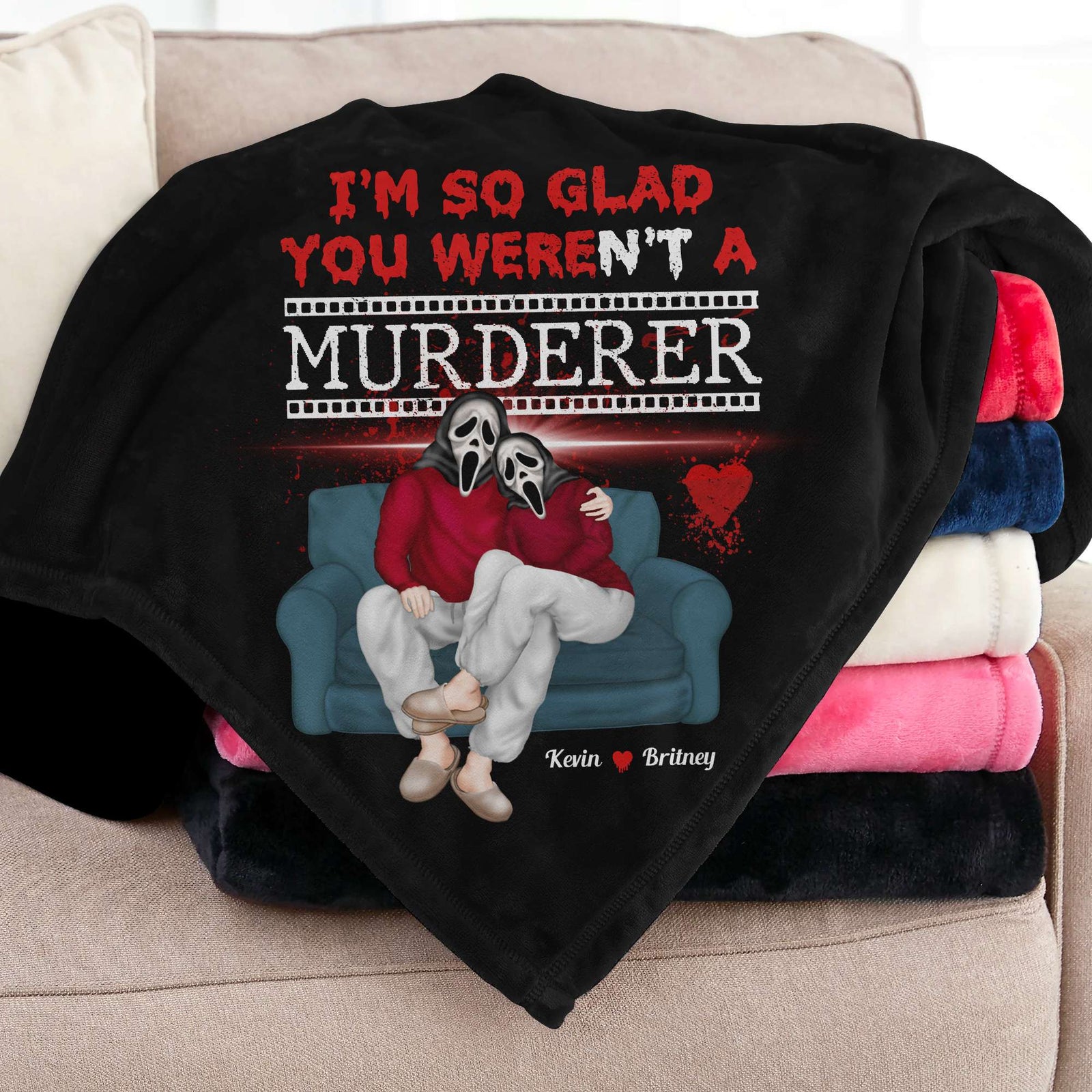 I'm So Glad You Weren't A Murderer, Personalized Blanket, Gifts For Him Gifts For Her 04NADT210923PA - Blanket - GoDuckee