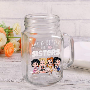 Life Is Better With Sisters 06NADT260723HH Personalized Drinking Jar, Gifts For Sister - Drinkware - GoDuckee