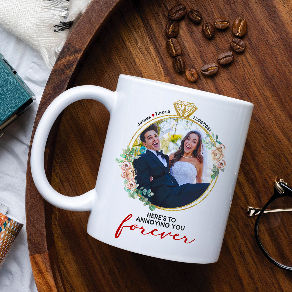Here's To Annoying You Forever, Couple Gift, Personalized Mug, Custom Image Married Mug - Coffee Mug - GoDuckee