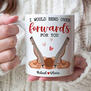 I Would Bend Over Forwards For You, Couple Gift, Personalized Mug, Funny Couple Mug - Coffee Mug - GoDuckee
