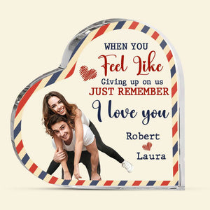 When You Feel Like Giving Up On Us, Just Remember I Love You, Couple Gift, Personalized Acrylic Plaque, Custom Image Couple Plaque - Decorative Plaques - GoDuckee