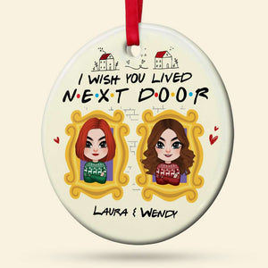 I Wish You Lived Next Door, Personalized Ornament, Gift For Friends - Ornament - GoDuckee