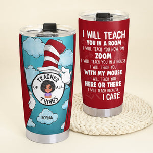 Teacher Of All Things Personalized Tumbler Gift For Teacher - Tumbler Cup - GoDuckee