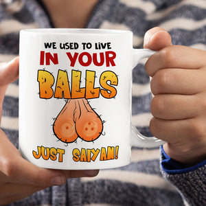 We Used To Live In Your Balls, Gift For Dad, Personalized Coffee Mug, Funny Sperm Mug 02DNTI190623HA - Coffee Mug - GoDuckee