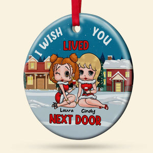 I Wish Lived You Next Door 02NADT110923HH Personalized Ornament, Gifts For Besties - Ornament - GoDuckee