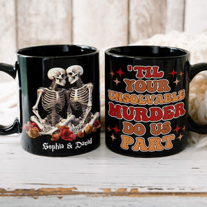 Till Your Unsolvable Murder Do Us Part, Couple Gift, Personalized Mug, Skull Couple Mug - Coffee Mug - GoDuckee