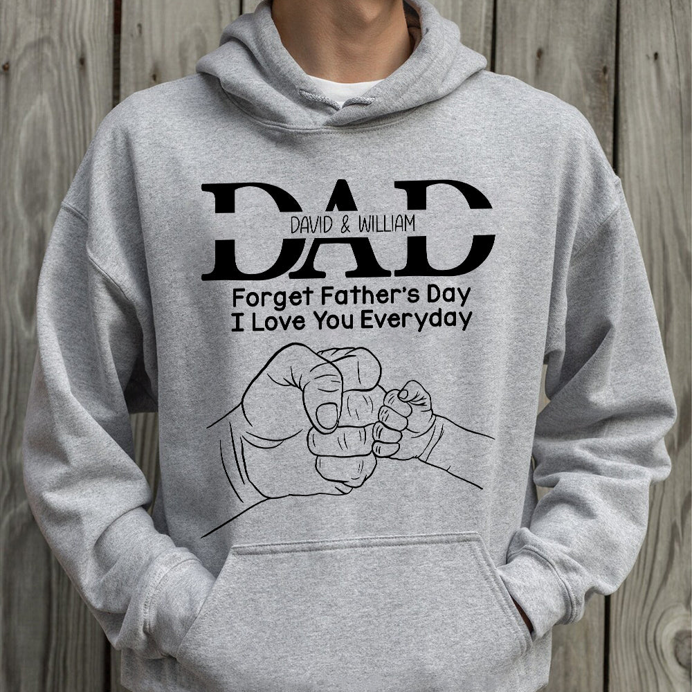 Dad Forget Father's Day I Love You Everyday, Personalized Shirt, Father's Day Gift, Gift For Dad/Grandpa/Uncle - Shirts - GoDuckee