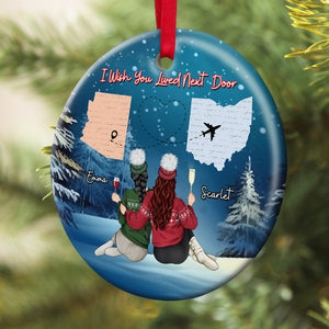 I Wish You Lived Next Door, Personalized Ornament, Gifts For Besties 02ACDT180923TM - Ornament - GoDuckee