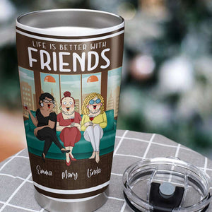 Life Is Better With Friends, Personalized Besties Tumbler - Tumbler Cup - GoDuckee