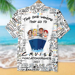 Personalized Cruise Friends Hawaiian Shirt - The One Where They Go To Cruise - Hawaiian Shirts - GoDuckee