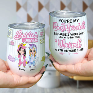 You're My Best Friend Wouldn't Be Weird With Anyone Else- Personalized Unicorn Friends Tumbler - Wine Tumbler - GoDuckee
