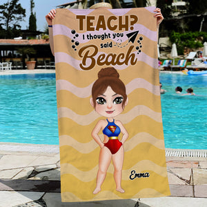 Teach ? I Thought You Said Beach 02OHDT260723PA Personalized Beach Towel, Gifts For Teacher - Beach Towel - GoDuckee
