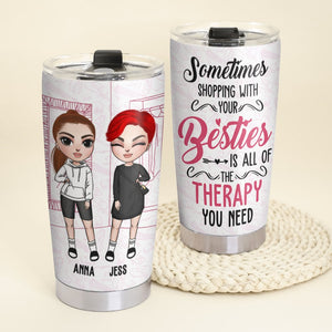 Shopping With Besties Is All Of The Therapy You Need Personalized Tumbler Gift For Friend - Tumbler Cup - GoDuckee