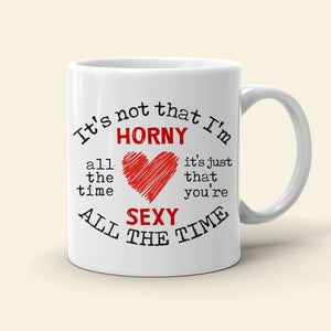 Horny And Sexy All The Time, Personalized Coffee Mug, Funny Couple, Christmas Gifts - Coffee Mug - GoDuckee