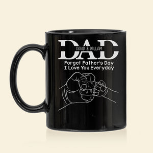 Forget Father's Day I Love You Everyday, Personalized Mug, Father's Day Gift, Gift For Dad/Grandpa/Uncle - Coffee Mug - GoDuckee